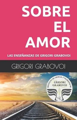 Die Lehren von Grigori Grabovoi: Über die Liebe - Las Enseanzas de Grigori Grabovoi: Sobre El Amor