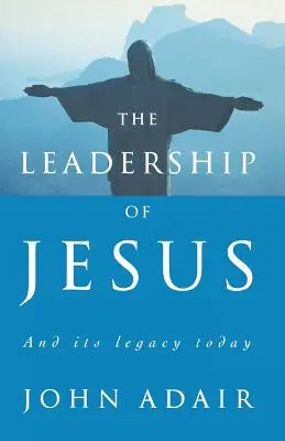 Die Führung von Jesus: Und sein Vermächtnis heute - The Leadership of Jesus: And Its Legacy Today