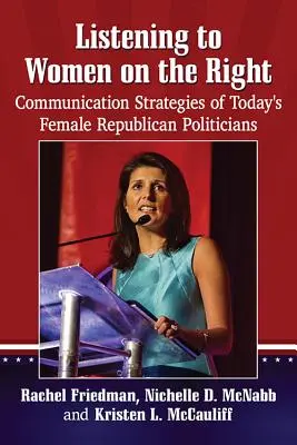 Den Frauen auf der Rechten zuhören: Kommunikationsstrategien der heutigen republikanischen Politikerinnen - Listening to Women on the Right: Communication Strategies of Today's Female Republican Politicians