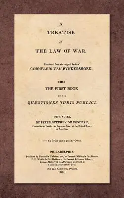 A Treatise on the Law of War: Being the First Book of His Quaestiones Juris Publici. Übersetzt aus dem lateinischen Original mit Anmerkungen, von Peter Stephen - A Treatise on the Law of War: Being the First Book of His Quaestiones Juris Publici. Translated From the Original Latin with Notes, by Peter Stephen