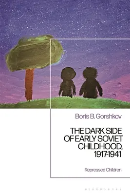 Die dunkle Seite der frühen sowjetischen Kindheit, 1917-1941: Die Tragödie der Kinder - The Dark Side of Early Soviet Childhood, 1917-1941: Children's Tragedy