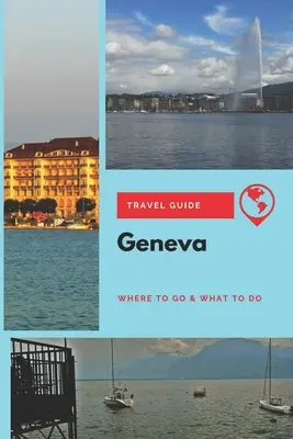 Reiseführer Genf: Wo man hingeht und was man tun kann - Geneva Travel Guide: Where to Go & What to Do