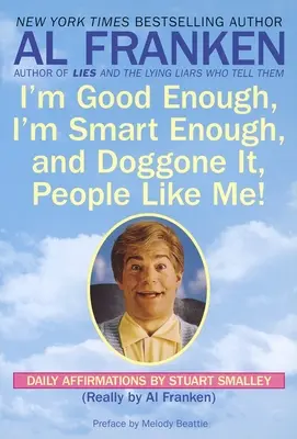 Ich bin gut genug, ich bin klug genug, und verdammt noch mal, die Leute mögen mich! Tägliche Affirmationen von Stuart Smalley - I'm Good Enough, I'm Smart Enough, and Doggone It, People Like Me!: Daily Affirmations By Stuart Smalley