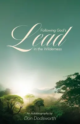 Gottes Führung in der Wildnis folgen: Eine Autobiographie - Following God's Lead in the Wilderness: An Autobiography
