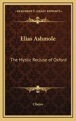 Elias Ashmole: Der mystische Einsiedler von Oxford - Elias Ashmole: The Mystic Recluse of Oxford