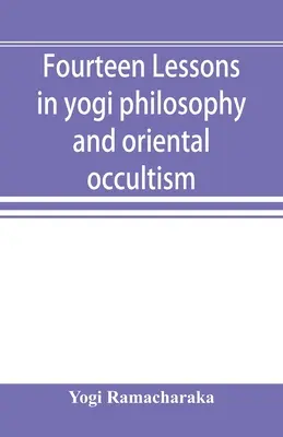 Vierzehn Lektionen in Yogi-Philosophie und orientalischem Okkultismus - Fourteen lessons in yogi philosophy and oriental occultism