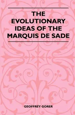 Die evolutionären Ideen des Marquis de Sade - The Evolutionary Ideas Of The Marquis De Sade