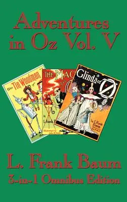 Abenteuer in Oz Band V: Der Blechmann von Oz, die Magie von Oz, Glinda von Oz - Adventures in Oz Vol. V: The Tin Woodman of Oz, the Magic of Oz, Glinda of Oz