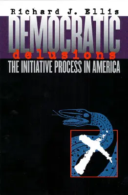 Demokratische Wahnvorstellungen: Der Initiativprozess in Amerika - Democratic Delusions: The Initiative Process in America