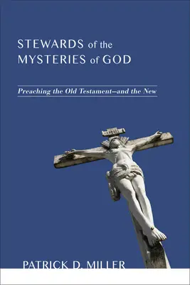 Stewards of the Mysteries of God: Die Verkündigung des Alten Testaments - und des Neuen - Stewards of the Mysteries of God: Preaching the Old Testament--And the New