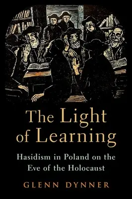 Das Licht des Lernens: Der Chassidismus in Polen am Vorabend des Holocausts - The Light of Learning: Hasidism in Poland on the Eve of the Holocaust