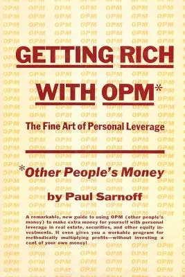 Reich werden mit OPM; die hohe Kunst der persönlichen Einflussnahme - Getting rich with OPM; the fine art of personal leverage