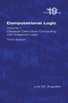 Computergestützte Logik: Band 1: Klassisches Deduktives Rechnen mit klassischer Logik. Zweite Auflage - Computational Logic: Volume 1: Classical Deductive Computing with Classical Logic. Second Edition