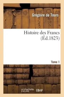 Geschichte Frankreichs Band 1 - Histoire Des Francs Tome 1
