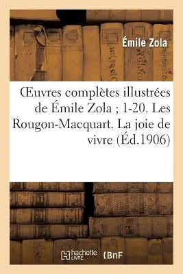 Oeuvres Compltes Illustres de mile Zola 1-20. Die Rougon-Macquart. La Joie de Vivre (Die Freude am Leben) - Oeuvres Compltes Illustres de mile Zola 1-20. Les Rougon-Macquart. La Joie de Vivre