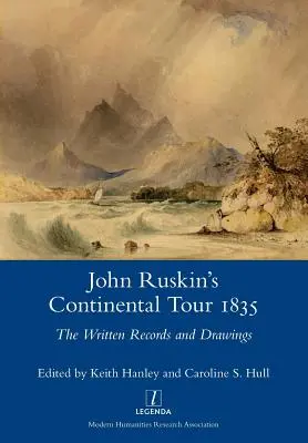 John Ruskins Kontinentalreise 1835: Die schriftlichen Aufzeichnungen und Zeichnungen - John Ruskin's Continental Tour 1835: The Written Records and Drawings