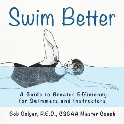 Besser schwimmen: Ein Leitfaden für mehr Effizienz für Schwimmer und Schwimmtrainer - Swim Better: A Guide to Greater Efficiency for Swimmers and Instructors