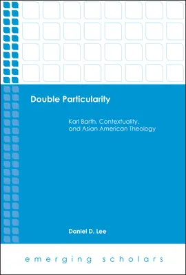 Doppelte Besonderheit: Karl Barth, Kontextualität und asiatisch-amerikanische Theologie - Double Particularity: Karl Barth, Contextuality, and Asian American Theology