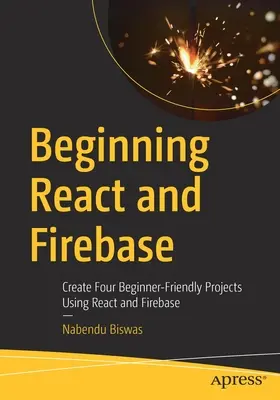 React und Firebase für Einsteiger: Erstellen von vier einsteigerfreundlichen Projekten mit React und Firebase - Beginning React and Firebase: Create Four Beginner-Friendly Projects Using React and Firebase