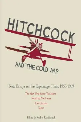 Hitchcock und der Kalte Krieg: Neue Aufsätze zu den Spionagefilmen, 1956-1969 - Hitchcock and The Cold War: New Essays on the Espionage Films, 1956-1969