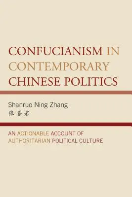 Konfuzianismus in der zeitgenössischen chinesischen Politik: Eine handlungsfähige Darstellung der autoritären politischen Kultur - Confucianism in Contemporary Chinese Politics: An Actionable Account of Authoritarian Political Culture