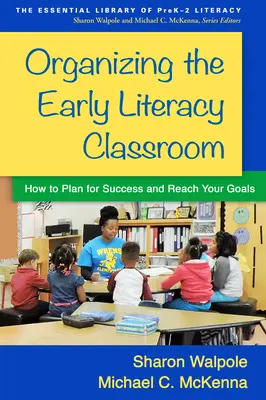 Das Klassenzimmer für frühe Lesekompetenz organisieren: Wie Sie Ihren Erfolg planen und Ihre Ziele erreichen - Organizing the Early Literacy Classroom: How to Plan for Success and Reach Your Goals