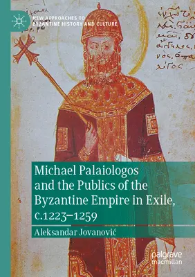 Michael Palaiologos und die Öffentlichkeit des byzantinischen Reiches im Exil, 1223-1259 - Michael Palaiologos and the Publics of the Byzantine Empire in Exile, C.1223-1259