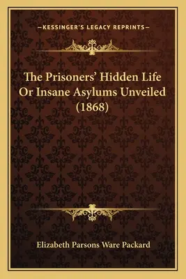 Das verborgene Leben der Gefangenen oder Enthüllung der Irrenanstalten (1868) - The Prisoners' Hidden Life Or Insane Asylums Unveiled (1868)