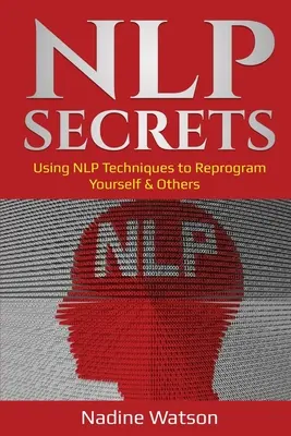 NLP-Geheimnisse: Mit NLP-Techniken sich selbst und andere umprogrammieren - NLP Secrets: Using NLP Techniques to Reprogram Yourself & Others