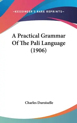 Eine praktische Grammatik der Pali-Sprache (1906) - A Practical Grammar Of The Pali Language (1906)