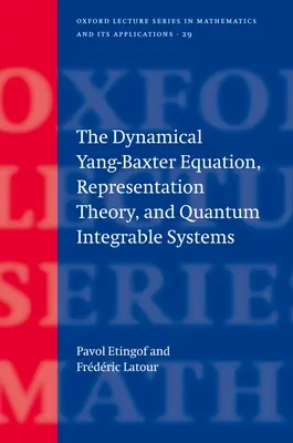 Die dynamische Yang-Baxter-Gleichung, Repräsentationstheorie und quantenintegrierbare Systeme - The Dynamical Yang-Baxter Equation, Representation Theory, and Quantum Integrable Systems
