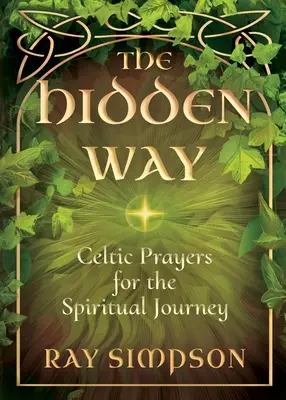 Der verborgene Weg: Keltische Gebete für die spirituelle Reise - The Hidden Way: Celtic Prayers for the Spiritual Journey