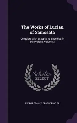 Die Werke des Lukian von Samosata: Vollständig mit den im Vorwort angegebenen Ausnahmen, Band 3 - The Works of Lucian of Samosata: Complete With Exceptions Specified in the Preface, Volume 3