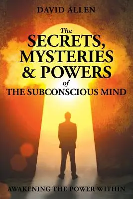 Die Geheimnisse, Mysterien und Mächte des Unterbewusstseins - The Secrets, Mysteries and Powers of The Subconscious Mind