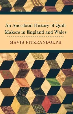 Eine anekdotische Geschichte der Quiltherstellerinnen in England und Wales - An Anecdotal History of Quilt Makers in England and Wales