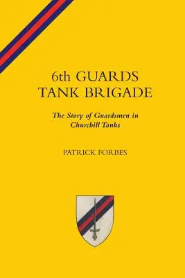 6TH GUARDS TANK BRIGADEThe Story of Guardsmen In Churchill Tanks - 6TH GUARDS TANK BRIGADEThe Story Of Guardsmen In Churchill Tanks