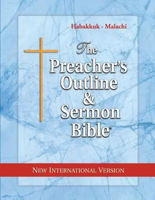 Die Prediger-Gliederung & Predigt-Bibel: Habakkuk - Maleachi: Neue Internationale Version - The Preacher's Outline & Sermon Bible: Habakkuk - Malachi: New International Version