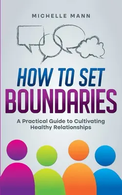 Wie man Grenzen setzt: Ein praktischer Leitfaden zur Pflege gesunder Beziehungen - How To Set Boundaries: A Practical Guide to Cultivating Healthy Relationships