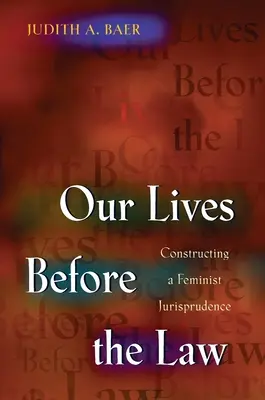 Unser Leben vor dem Gesetz: Der Aufbau einer feministischen Rechtsprechung - Our Lives Before the Law: Constructing a Feminist Jurisprudence