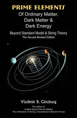 Hauptelemente der gewöhnlichen Materie, der dunklen Materie und der dunklen Energie: Jenseits des Standardmodells und der Stringtheorie - Prime Elements of Ordinary Matter, Dark Matter & Dark Energy: Beyond Standard Model & String Theory