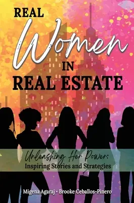 Echte Frauen in der Immobilienbranche: Ihre Macht entfesseln: Inspirierende Geschichten und Strategien - Real Women in Real Estate: Unleashing Her Power: Inspiring Stories and Strategies