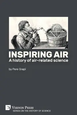 Inspirierende Luft: Eine Geschichte der Luftwissenschaft - Inspiring air: A history of air-related science