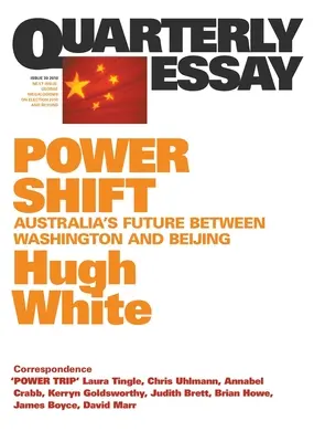 Machtverschiebung: Australiens Zukunft zwischen Washington und Peking; Vierteljährlicher Aufsatz 39 - Power Shift: Australia's Future Between Washington and Beijing; Quarterly Essay 39