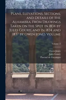 Pläne, Ansichten, Schnitte und Details der Alhambra, nach Zeichnungen, die 1834 von Jules Goury und 1834 und 1837 von Owen Jones V vor Ort angefertigt wurden - Plans, Elevations, Sections, and Details of the Alhambra, From Drawings Taken on the Spot in 1834 by Jules Goury, and in 1834 and 1837 by Owen Jones V