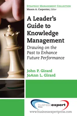 Der Leitfaden für Führungskräfte zum Wissensmanagement: Aus der Vergangenheit schöpfen, um die Leistung der Zukunft zu verbessern - A Leader's Guide to Knowledge Management: Drawing on the Past to Enhance Future Performance
