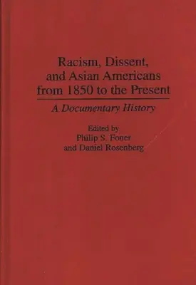 Rassismus, Dissens und asiatische Amerikaner von 1850 bis zur Gegenwart: Eine dokumentarische Geschichte - Racism, Dissent, and Asian Americans from 1850 to the Present: A Documentary History