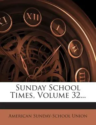 Sunday School Times, Band 32... - Sunday School Times, Volume 32...