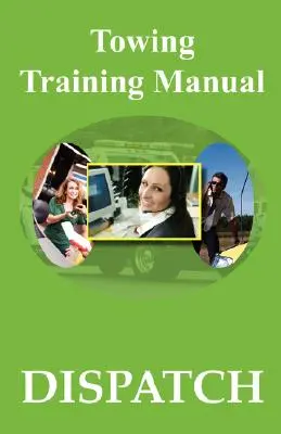 Handbuch für die Abschleppausbildung: Versenden - Towing Training Manual: Dispatch