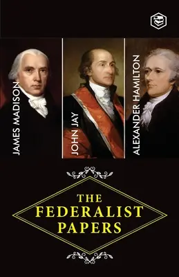 Die Federalist Papers: Eine Sammlung von Aufsätzen zu Gunsten der neuen Verfassung (Hamilton (Autor) Alexander) - The Federalist Papers: A Collection of Essays Written in Favour of the New Constitution (Hamilton (Author) Alexander)