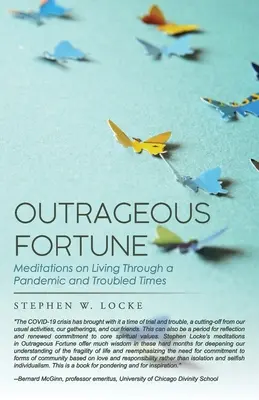 Unerhörtes Glück: Meditationen über das Leben in einer Pandemie und unruhigen Zeiten - Outrageous Fortune: Meditations on Living through a Pandemic and Troubled Times